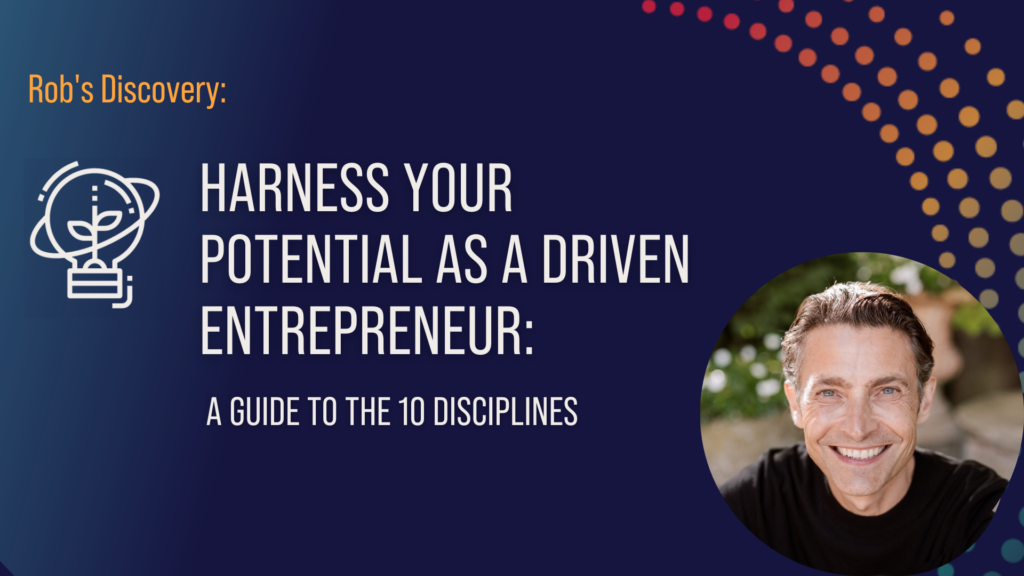 Harness Your Potential As A Driven Entrepreneur: A Guide To The 10 Disciplines